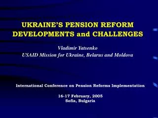 International Conference on Pension Reforms Implementation 16-17 February, 2005 Sofia, Bulgaria