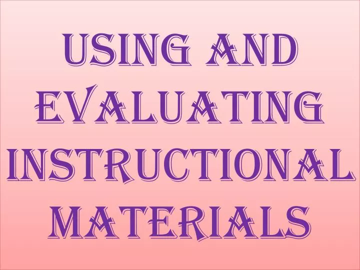 using and evaluating instructional materials