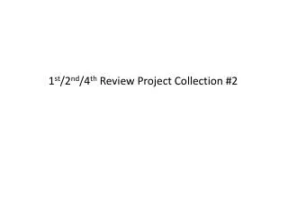 1 st /2 nd /4 th Review Project Collection #2