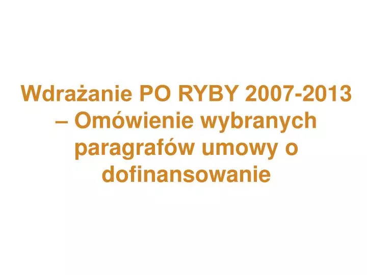 wdra anie po ryby 2007 2013 om wienie wybranych paragraf w umowy o dofinansowanie