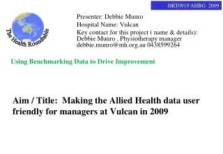 Aim / Title: Making the Allied Health data user friendly for managers at Vulcan in 2009