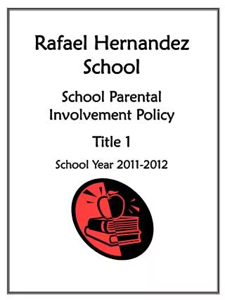 Rafael Hernandez School School Parental Involvement Policy Title 1 School Year 2011-2012
