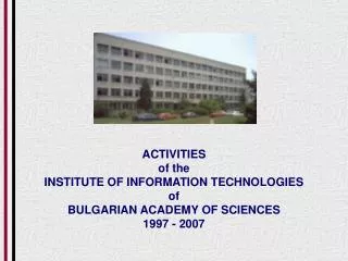 ACTIVITIES of the INSTITUTE OF INFORMATION TECHNOLOGIES of BULGARIAN ACADEMY OF SCIENCES