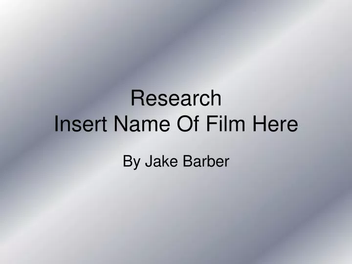 research insert name of film here