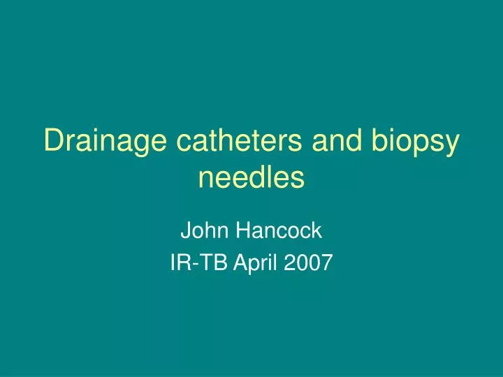 drainage catheters and biopsy needles