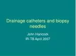 Drainage catheters and biopsy needles