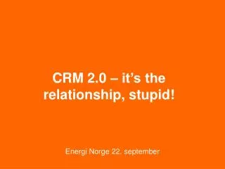 crm 2 0 it s the relationship stupid
