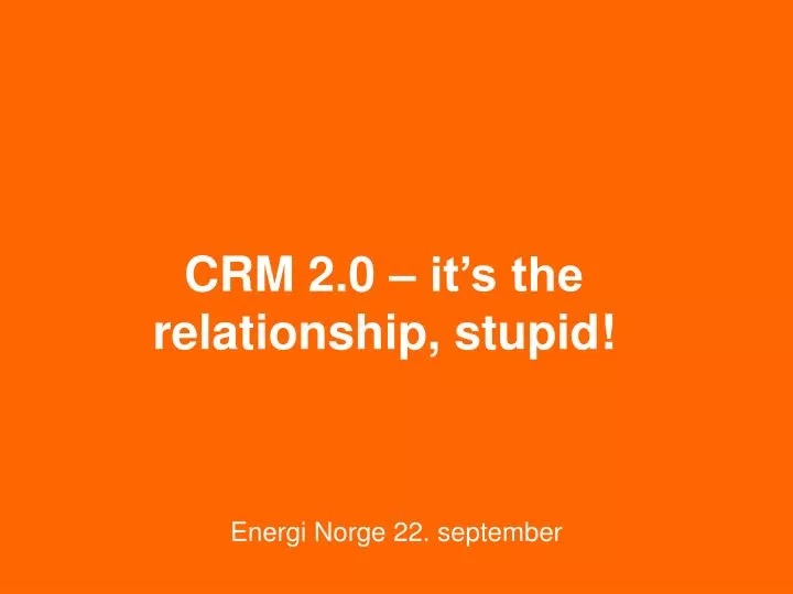 crm 2 0 it s the relationship stupid