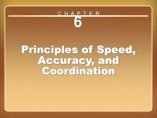 Chapter 6 Principles of Speed, Accuracy, and Coordination