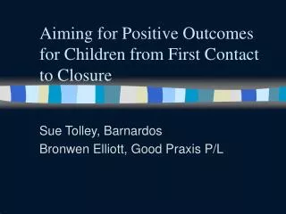 Aiming for Positive Outcomes for Children from First Contact to Closure