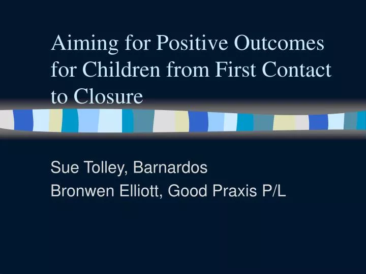 aiming for positive outcomes for children from first contact to closure