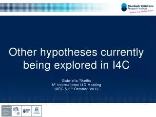 Other hypotheses currently being explored in I4C Gabriella Tikellis