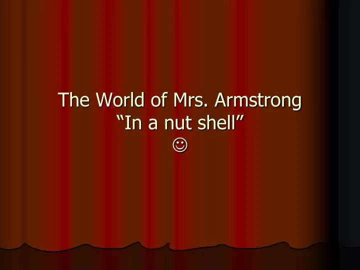 the world of mrs armstrong in a nut shell