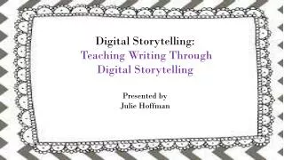 Digital Storytelling: Teaching Writing Through Digital Storytelling