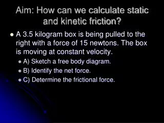 Aim: How can we calculate static and kinetic friction?