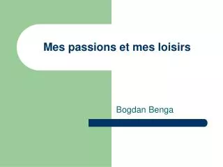 mes passions et mes loisirs