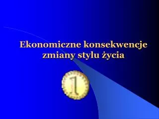 ekonomiczne konsekwencje zmiany stylu ycia