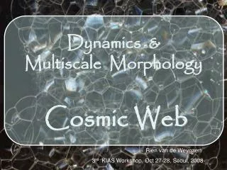 Dynamics &amp; Multiscale Morphology Cosmic Web