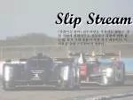 Slip Stream - slide 1