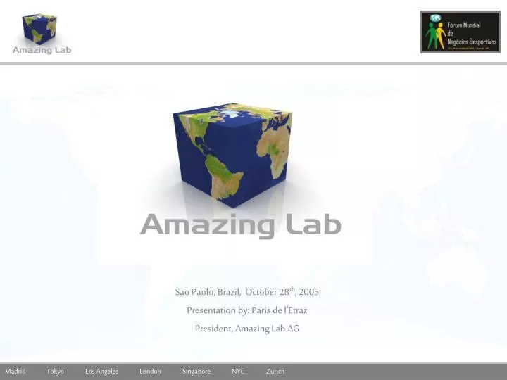 sao paolo brazil october 28 th 2005 presentation by paris de l etraz president amazing lab ag