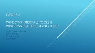 Group 2 Windows Internals tools &amp; Windows SDK debugging tools