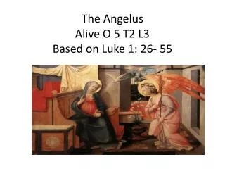 The Angelus Alive O 5 T2 L3 Based on Luke 1: 26- 55