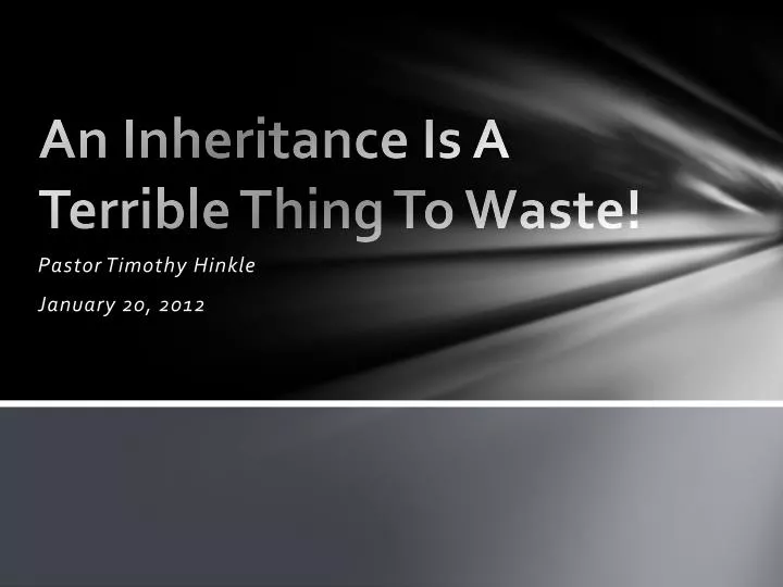 an inheritance is a terrible thing to waste