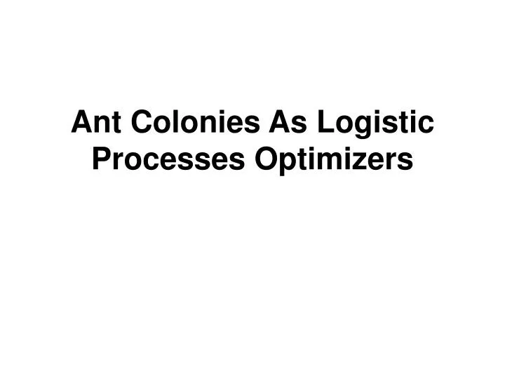 ant colonies as logistic processes optimizers