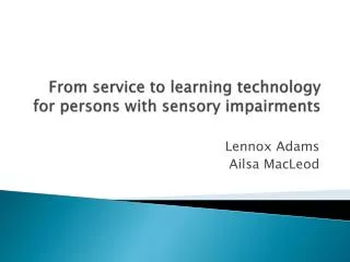 From service to learning technology for persons with sensory impairments