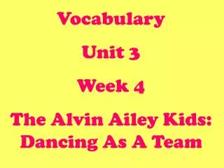 Vocabulary Unit 3 Week 4 The Alvin Ailey Kids: Dancing As A Team