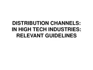DISTRIBUTION CHANNELS: IN HIGH TECH INDUSTRIES: RELEVANT GUIDELINES