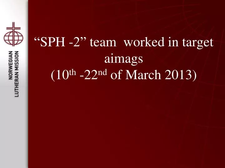 sph 2 team worked in target aimags 10 th 22 nd of march 2013