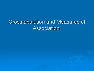 Crosstabulation and Measures of Association