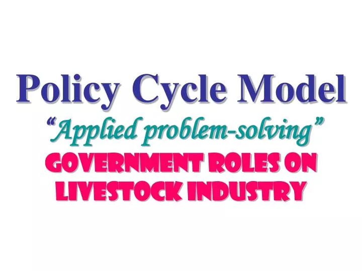 policy cycle model applied problem solving government roles on livestock industry