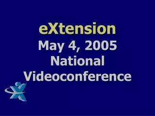 eXtension May 4, 2005 National Videoconference