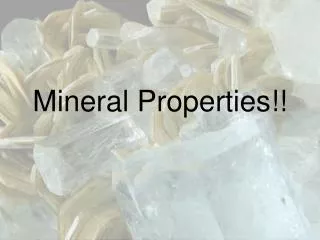 Mineral Properties!!