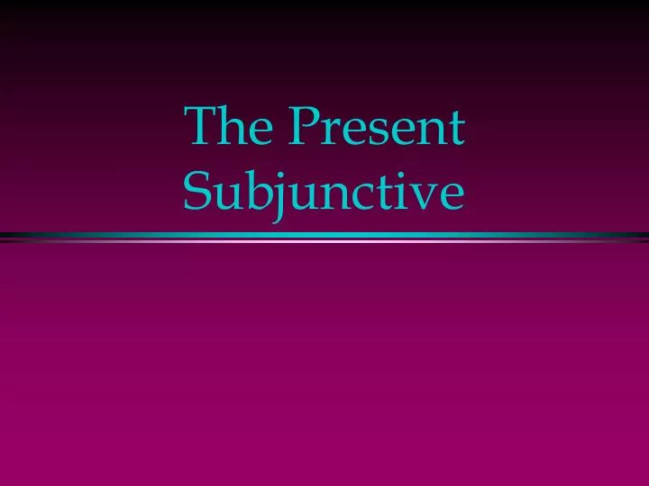 the present subjunctive