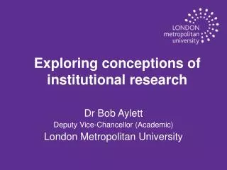 Dr Bob Aylett Deputy Vice-Chancellor (Academic) London Metropolitan University