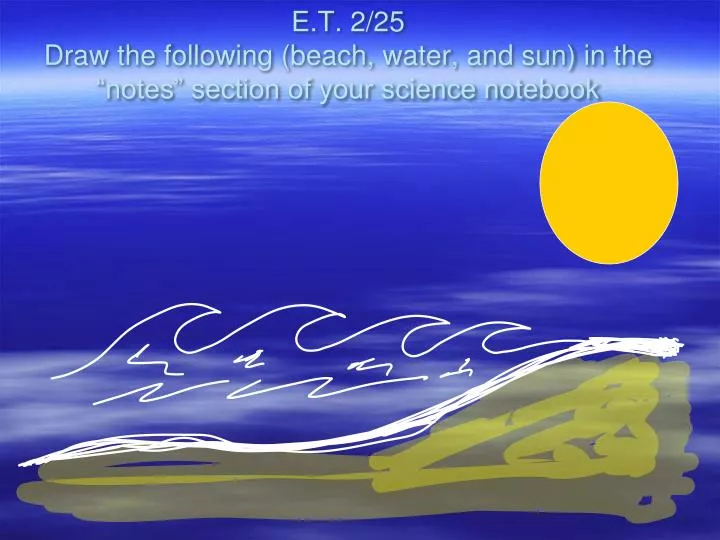e t 2 25 draw the following beach water and sun in the notes section of your science notebook