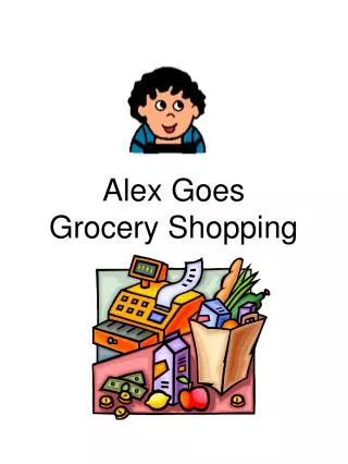 Alex Goes Grocery Shopping