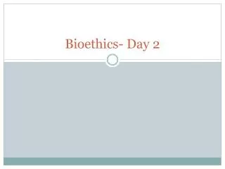 Bioethics- Day 2