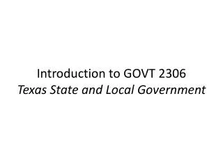 Introduction to GOVT 2306 Texas State and Local Government