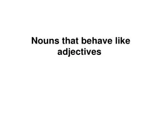 Nouns that behave like adjectives