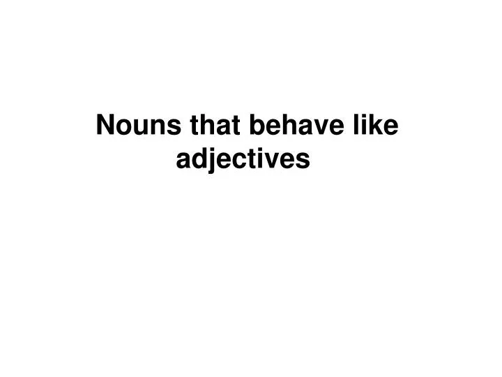 nouns that behave like adjectives