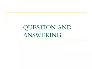 QUESTION AND ANSWERING