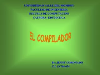 UNIVERSIDAD VALLE DEL MOMBOY FACULTAD DE INGENIERIA ESCUELA DE COMPUTACIÓN CATEDRA: EDUMATICA