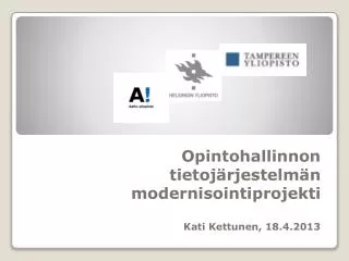 opintohallinnon tietoj rjestelm n modernisointiprojekti kati kettunen 18 4 2013