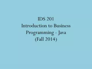 IDS 201 Introduction to Business Programming - Java (Fall 2014)