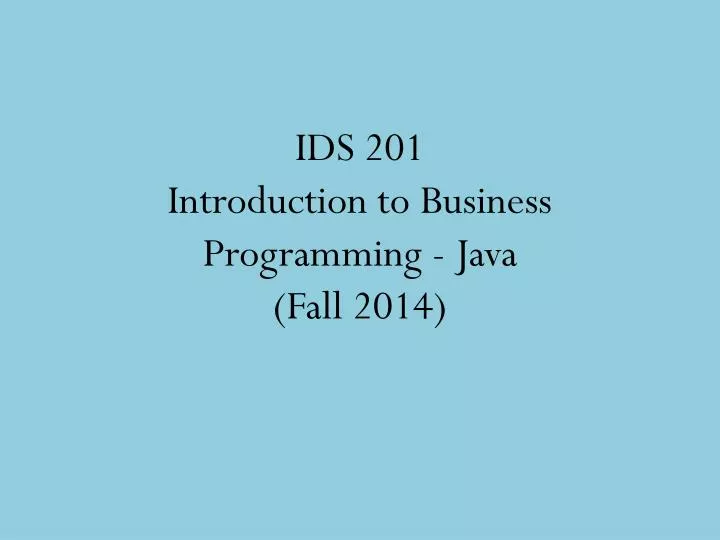 ids 201 introduction to business programming java fall 2014