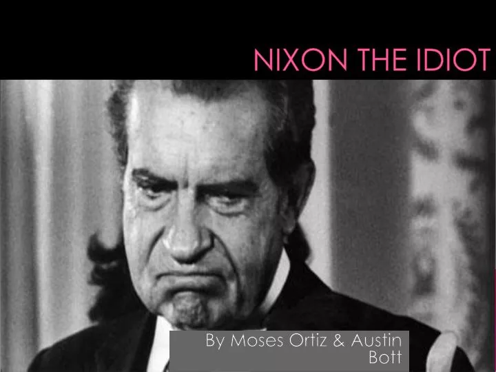 nixon the idiot